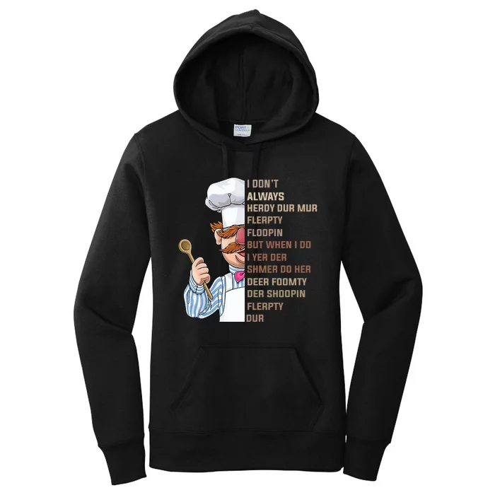 I DonT Always Herdy Dur Mur Flerpty Floopin Funny Swedish Chef Women's Pullover Hoodie