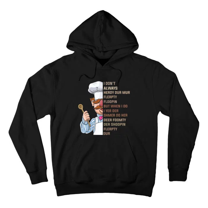 I DonT Always Herdy Dur Mur Flerpty Floopin Funny Swedish Chef Tall Hoodie