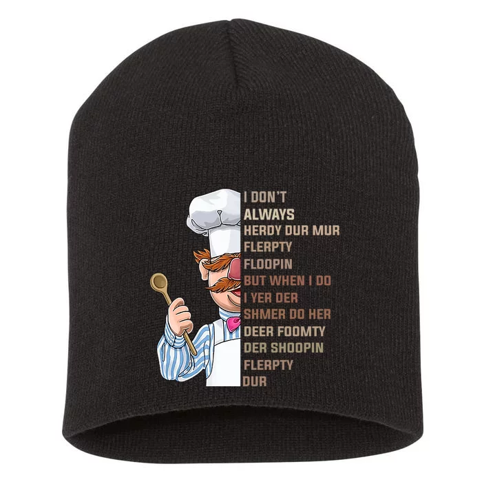 I DonT Always Herdy Dur Mur Flerpty Floopin Funny Swedish Chef Short Acrylic Beanie