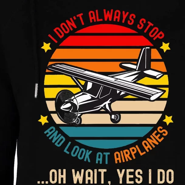 I DonT Always Stop And Look At Airplanes Womens Funnel Neck Pullover Hood