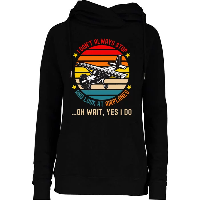 I DonT Always Stop And Look At Airplanes Womens Funnel Neck Pullover Hood