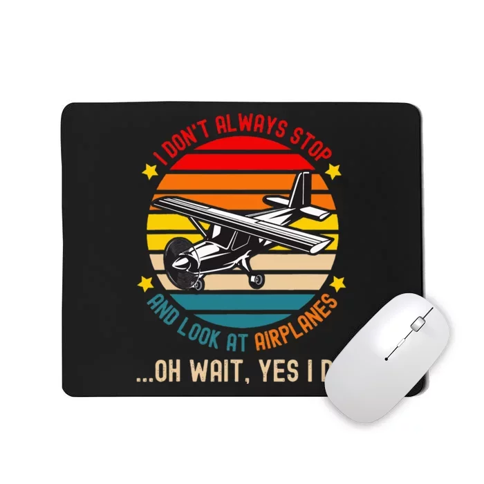 I DonT Always Stop And Look At Airplanes Mousepad