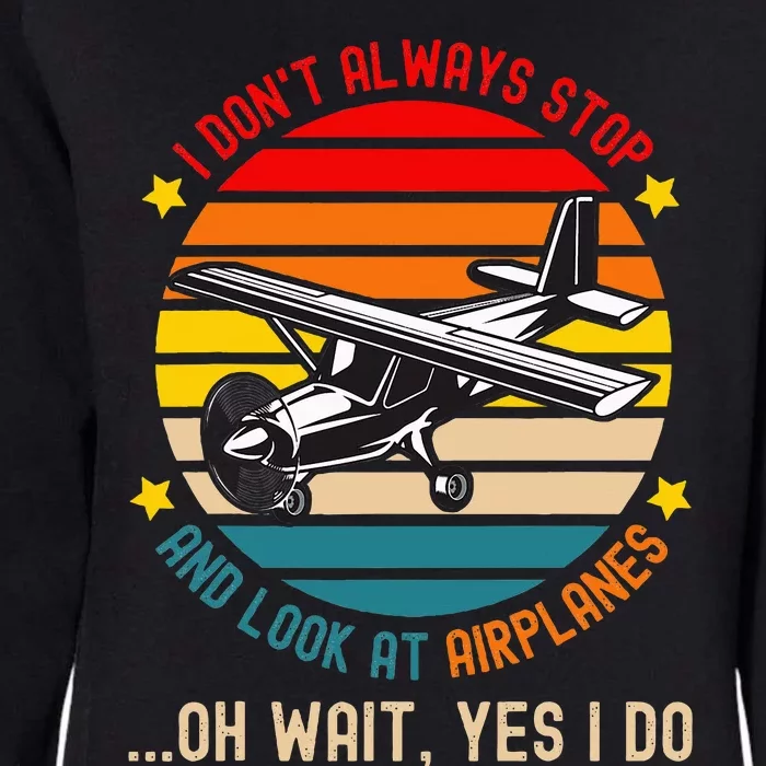 I DonT Always Stop And Look At Airplanes Womens California Wash Sweatshirt