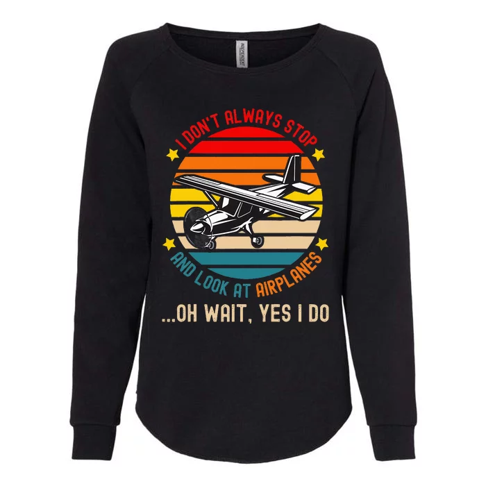 I DonT Always Stop And Look At Airplanes Womens California Wash Sweatshirt