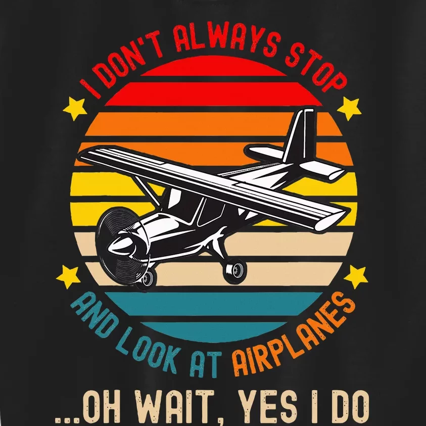 I DonT Always Stop And Look At Airplanes Kids Sweatshirt