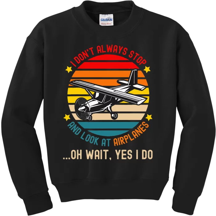 I DonT Always Stop And Look At Airplanes Kids Sweatshirt