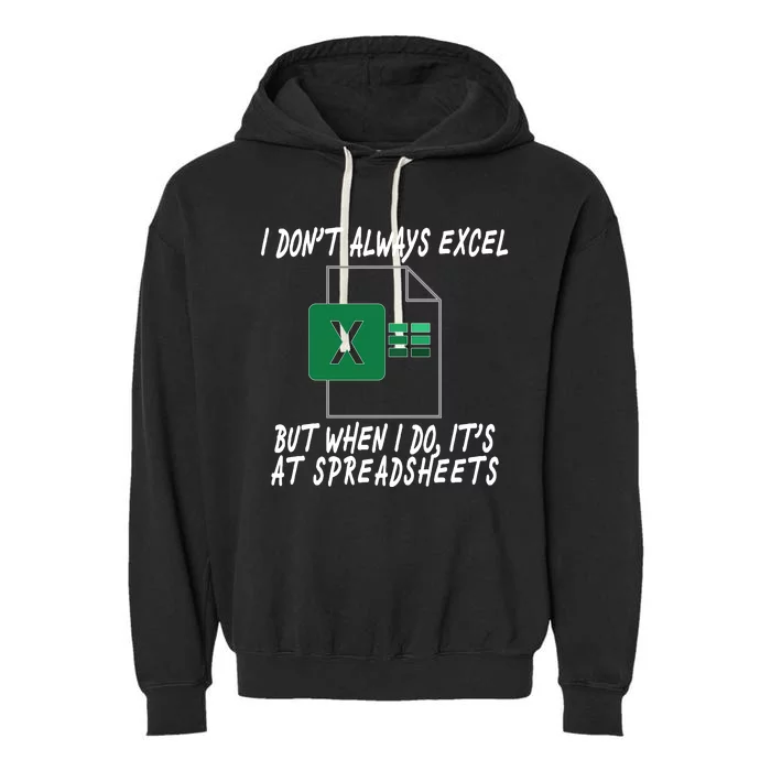 I Don't Always Excel But When I Do It's At Spreadsheets Garment-Dyed Fleece Hoodie