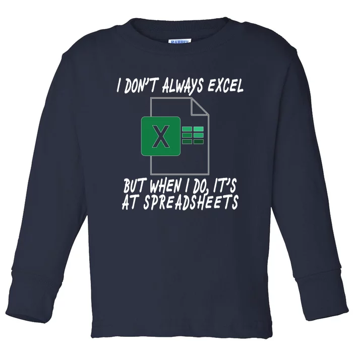 I Don't Always Excel But When I Do It's At Spreadsheets Toddler Long Sleeve Shirt