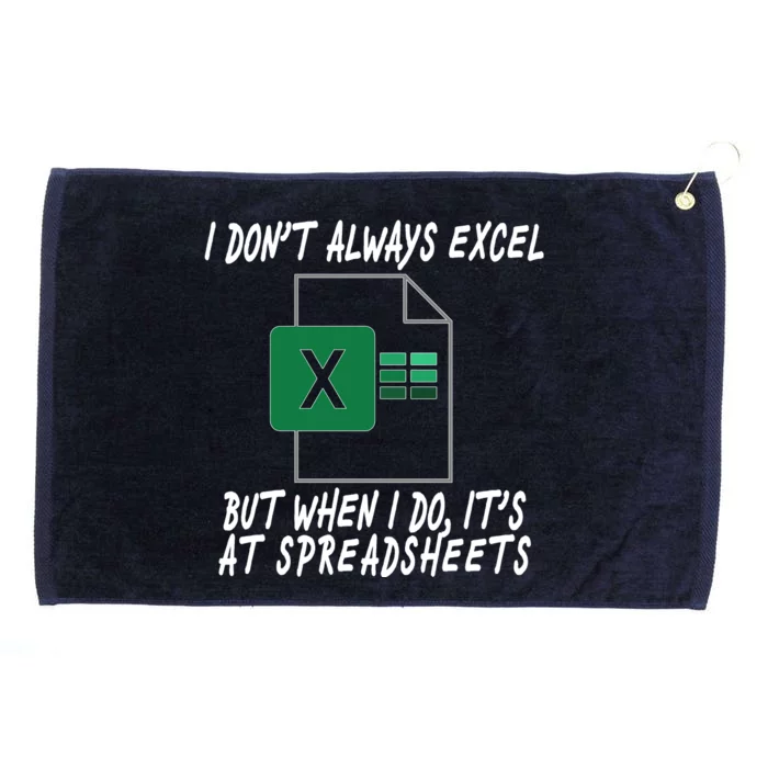 I Don't Always Excel But When I Do It's At Spreadsheets Grommeted Golf Towel