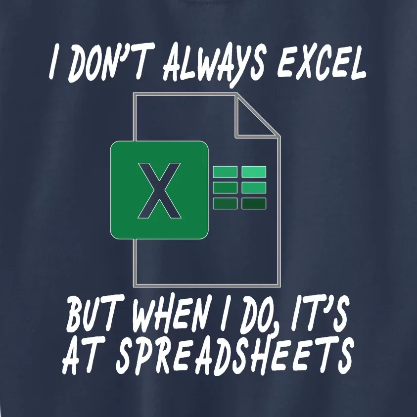 I Don't Always Excel But When I Do It's At Spreadsheets Kids Sweatshirt