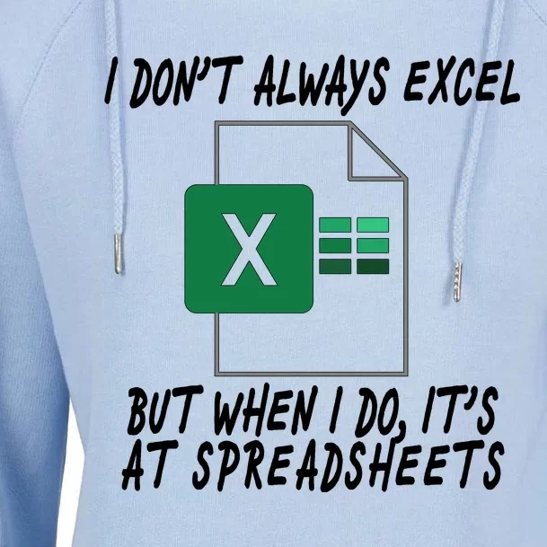 I Don't Always Excel But When I Do It's At Spreadsheets Womens Funnel Neck Pullover Hood