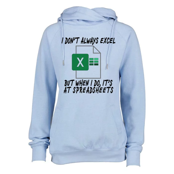 I Don't Always Excel But When I Do It's At Spreadsheets Womens Funnel Neck Pullover Hood