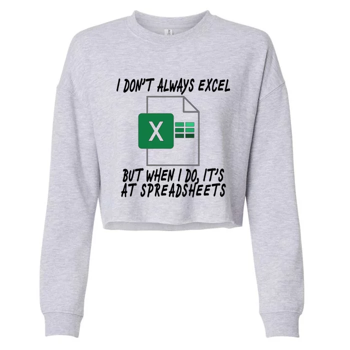 I Don't Always Excel But When I Do It's At Spreadsheets Cropped Pullover Crew