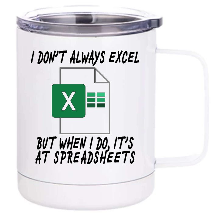 I Don't Always Excel But When I Do It's At Spreadsheets Front & Back 12oz Stainless Steel Tumbler Cup