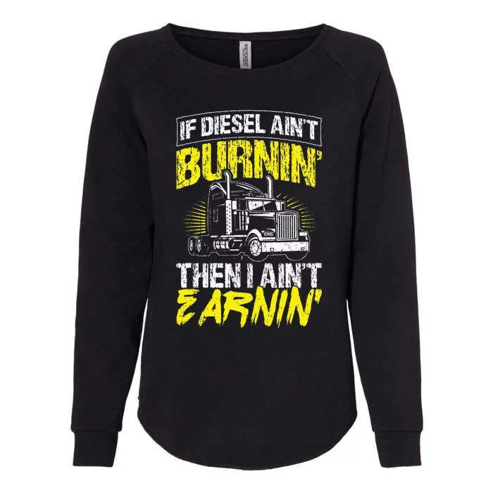 If Diesel Aint Burnin Then I Aint Earning Truck Trucker Womens California Wash Sweatshirt