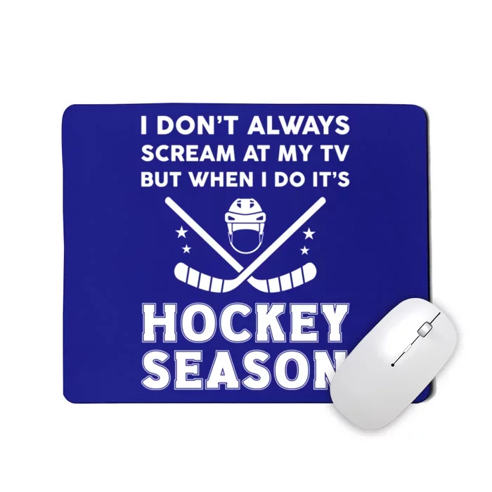 I Dont Always Scream On Tv But When I Do Its Hockey Season Gift Mousepad