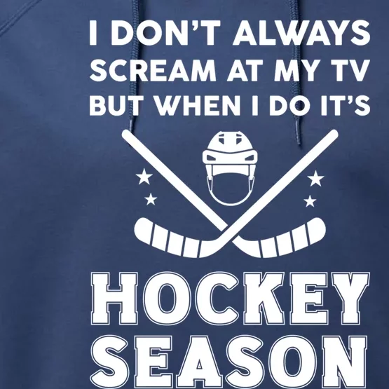 I Dont Always Scream On Tv But When I Do Its Hockey Season Gift Performance Fleece Hoodie