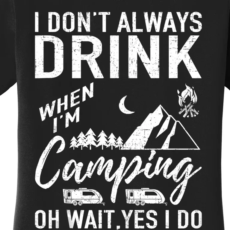 I Dont Always Drink Beer Lovers Camping Women's T-Shirt