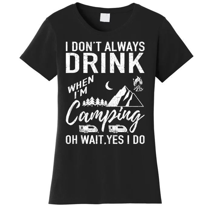 I Dont Always Drink Beer Lovers Camping Women's T-Shirt