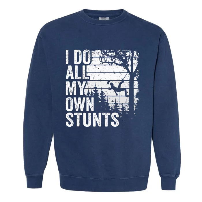 I Do All My Own Stunts Arborist Vintage Tree Climber Garment-Dyed Sweatshirt