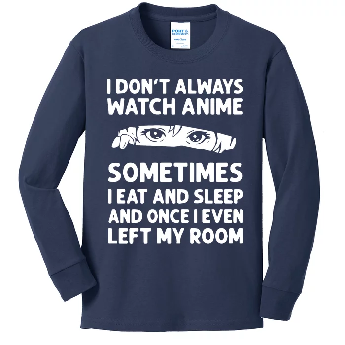 I Dont Always Watch Anime Sometimes I Eat And Sleep And Once I Even Left Kids Long Sleeve Shirt