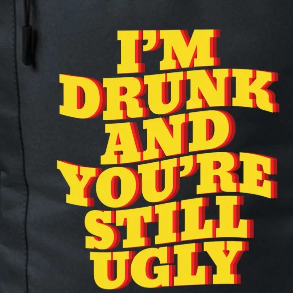 I'm Drunk And You're Still Ugly Drunk Jokes Alcohol Party Gift Daily Commute Backpack