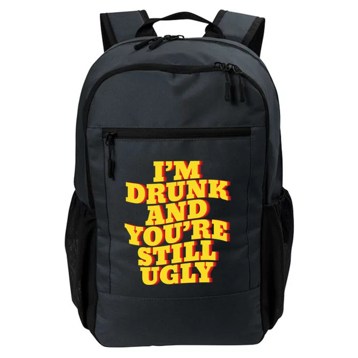 I'm Drunk And You're Still Ugly Drunk Jokes Alcohol Party Gift Daily Commute Backpack