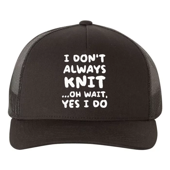 I Dont Always Knit Funny Knitting Yupoong Adult 5-Panel Trucker Hat