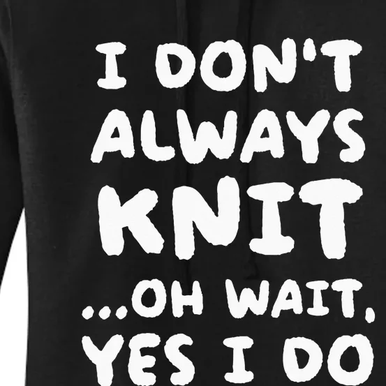 I Dont Always Knit Funny Knitting Women's Pullover Hoodie