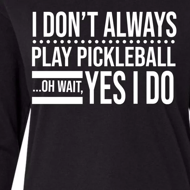 I Don't Always Play Pickleball Funny Womens Cotton Relaxed Long Sleeve T-Shirt