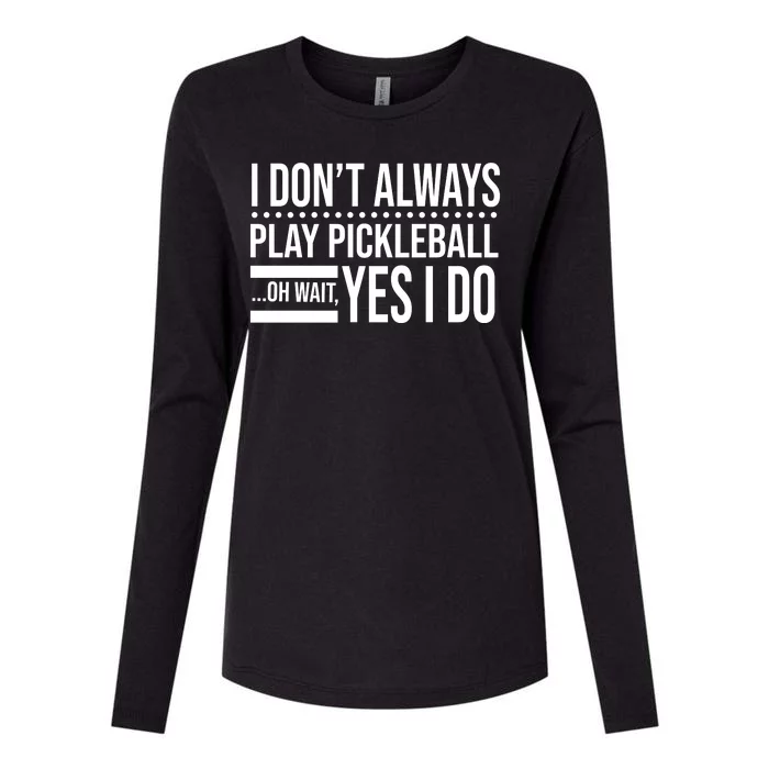 I Don't Always Play Pickleball Funny Womens Cotton Relaxed Long Sleeve T-Shirt