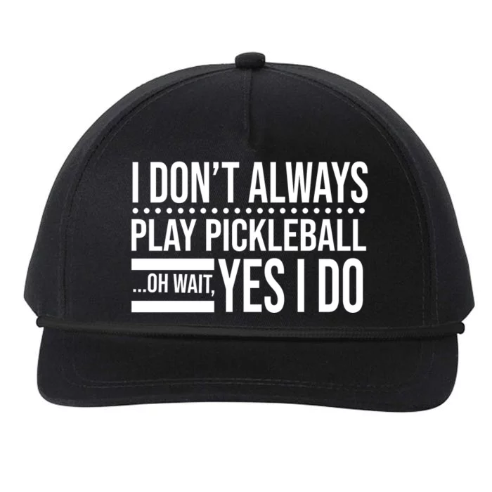 I Don't Always Play Pickleball Funny Snapback Five-Panel Rope Hat