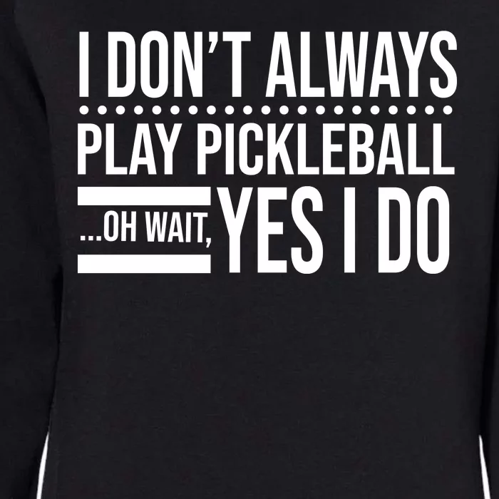 I Don't Always Play Pickleball Funny Womens California Wash Sweatshirt