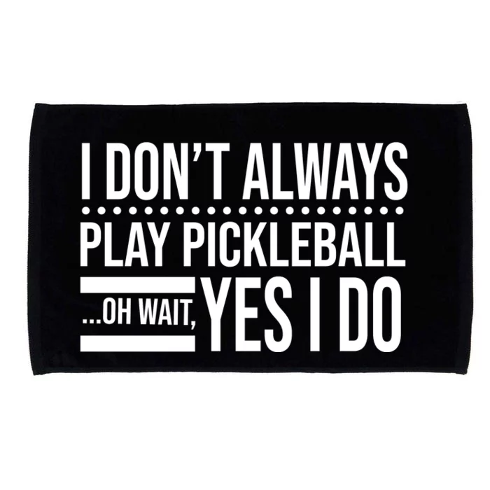 I Don't Always Play Pickleball Funny Microfiber Hand Towel