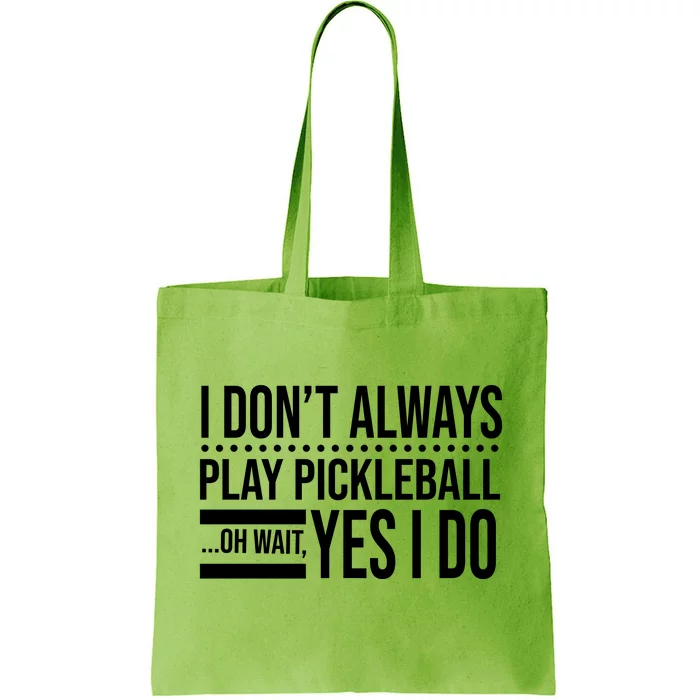 I Don't Always Play Pickleball Funny Tote Bag