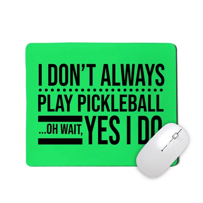 I Don't Always Play Pickleball Funny Mousepad