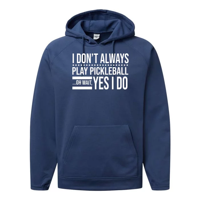 I Don't Always Play Pickleball Funny Performance Fleece Hoodie