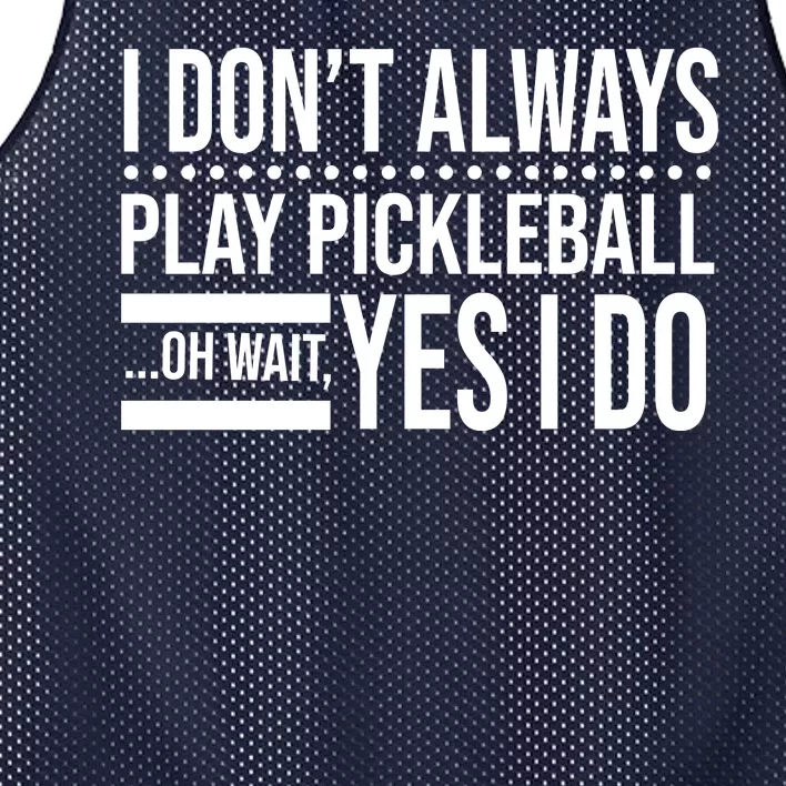 I Don't Always Play Pickleball Funny Mesh Reversible Basketball Jersey Tank