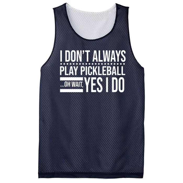 I Don't Always Play Pickleball Funny Mesh Reversible Basketball Jersey Tank