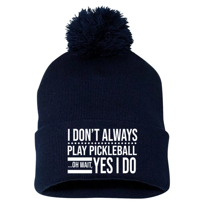 I Don't Always Play Pickleball Funny Pom Pom 12in Knit Beanie