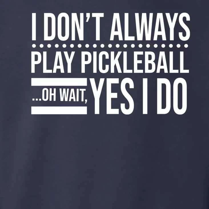 I Don't Always Play Pickleball Funny Toddler Hoodie