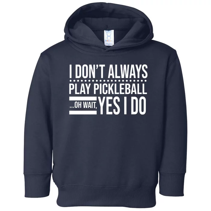 I Don't Always Play Pickleball Funny Toddler Hoodie