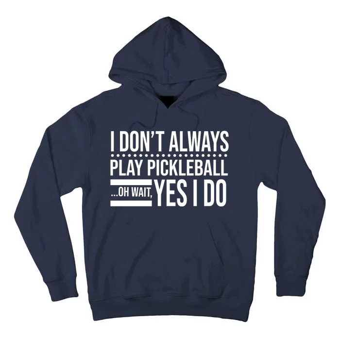 I Don't Always Play Pickleball Funny Tall Hoodie