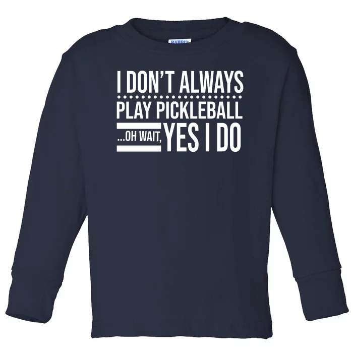 I Don't Always Play Pickleball Funny Toddler Long Sleeve Shirt