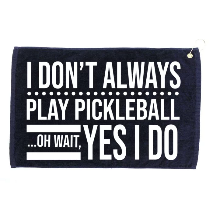 I Don't Always Play Pickleball Funny Grommeted Golf Towel