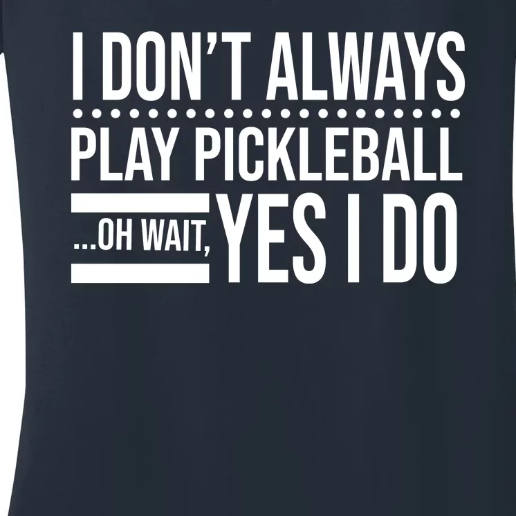 I Don't Always Play Pickleball Funny Women's V-Neck T-Shirt