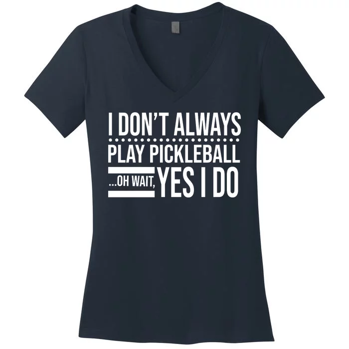 I Don't Always Play Pickleball Funny Women's V-Neck T-Shirt