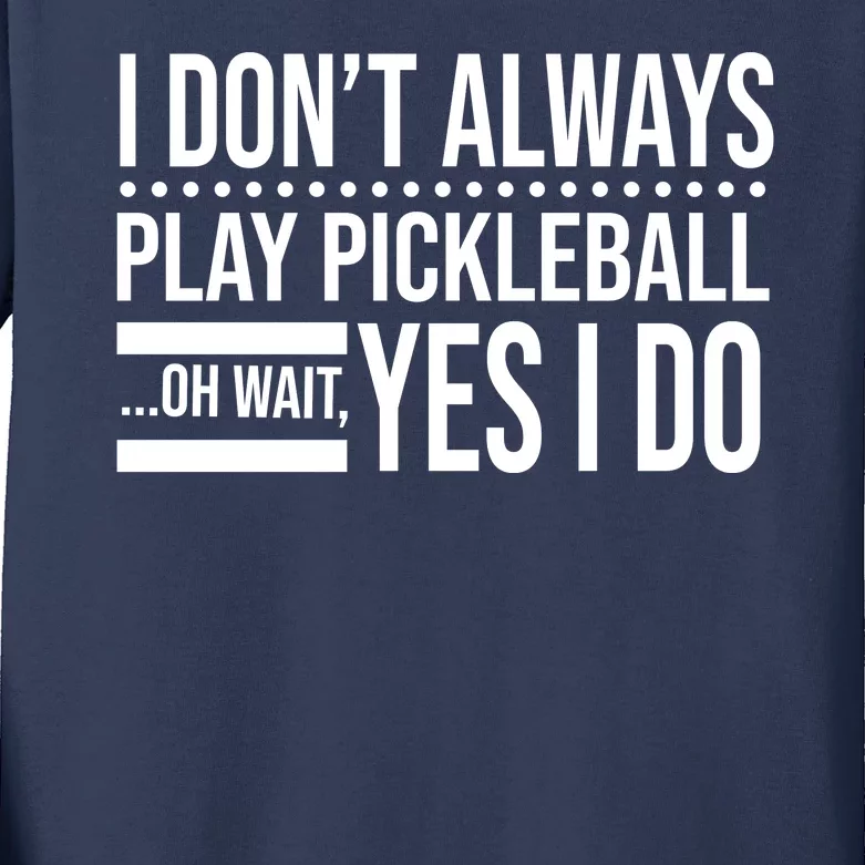 I Don't Always Play Pickleball Funny Kids Long Sleeve Shirt