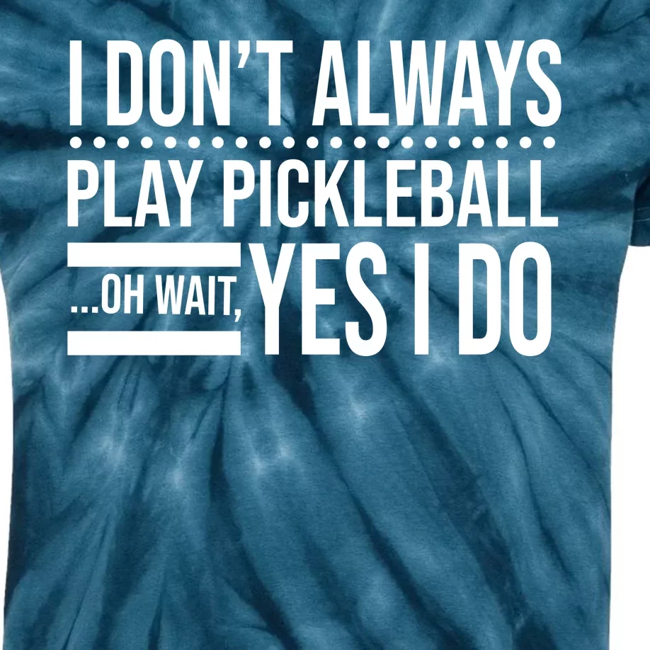 I Don't Always Play Pickleball Funny Kids Tie-Dye T-Shirt