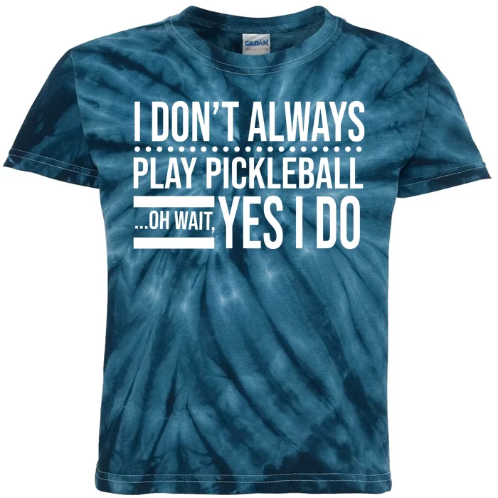 I Don't Always Play Pickleball Funny Kids Tie-Dye T-Shirt